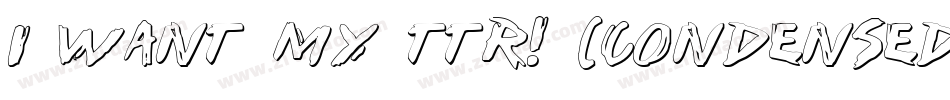 i want my ttr! (condensed)字体转换